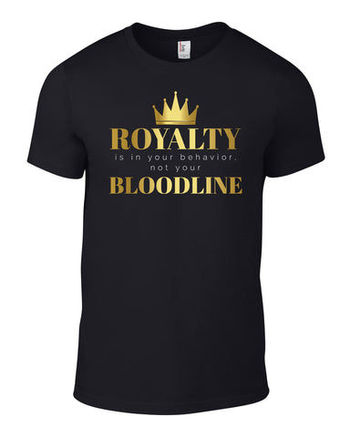Royalty is in Your Behavior Not Your Bloodline Short Sleeve Tee